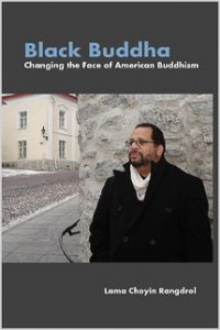Lama Choyin Rangdrol’s book “Black Buddha: Changing the Face of American Buddhism