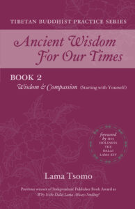 Volume 2 of Lama Tsomo’s Ancient Wisdom Practice Series: “Wisdom & Compassion (Starting with Yourself).”